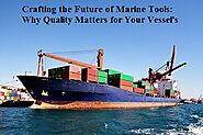 Crafting the Future of Marine Tools: Why Quality Matters?