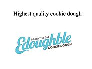 Highest quality cookie dough