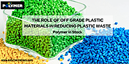 The Role of Off Grade Plastic Materials in Reducing Plastic Waste | Polymer in Stock