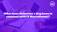 What does Valentine's Day have in common with IT Recruitment?