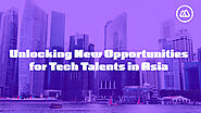 Unlocking New Opportunities for Tech Talent in Asia