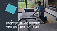 Upholstery cleaning specialists share few helpful tips for you!