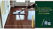 Safe & Effective Tips for Easier Wood Floor Cleaning