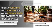 Proper Cleaning & Care Tips For Your Persian Rugs & Carpets From Professionals