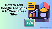 How To Add Google Analytics To WordPress Sites - Complete Tutorial