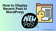 How To Display Recent Posts In WordPress Sites - WPrBlogger