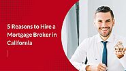 5 Reasons to Hire a Mortgage Broker in California