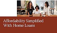 Affordability Simplified With Home Loans