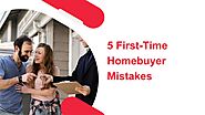 5 First-Time Homebuyer Mistakes - You Should Know