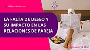 La falta de deseo y su impacto en las relaciones de pareja – Hablando de Sexo