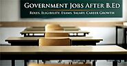 Government Job Opportunities After B.Ed: Roles, Eligibility, Exams, Salary, Growth