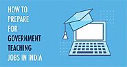 Steps to Secure Government Teaching Jobs in India