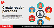 Create reader personas. Write a short paragraph that describes each core group of readers you’re targeting. Refer bac...