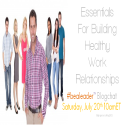 The Essentials Of Healthy Work Relationships #bealeader Blog Chat - #bealeader