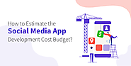 How To Estimate The Social Media App Development Cost Budget?