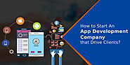 How to Start An App Development Company that Drive Clients?