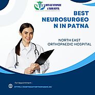 Best Neurosurgeon in Patna: North East Orthopaedic Hospital