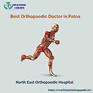 Best Orthopaedic Doctor in Patna: North East Orthopaedic Hospital