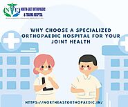 Why Choose a Specialized Orthopaedic Hospital for Your Joint Health