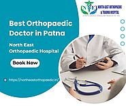 Best Orthopaedic Doctor in Patna: North East Orthopaedic Hospital