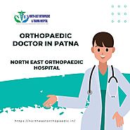 Best Orthopaedic Doctor in Patna: North East Orthopaedic Hospital