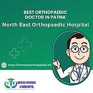 Best Orthopaedic Doctor in Patna: North East Orthopaedic Hospital