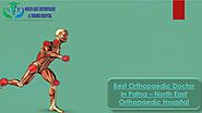 Best Orthopaedic Doctor in Patna: North East Orthopaedic Hospital