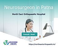 Best Neurosurgeon in Patna: North East Orthopaedic Hospital