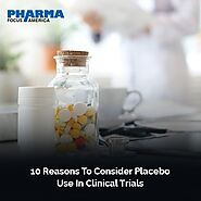 10 Reasons to Consider Placebo Use in Clinical Trials