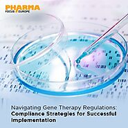 Navigating Gene Therapy Regulations: Compliance Strategies for Successful Implementation