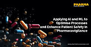 Applying AI and ML to Optimise Processes and Enhance Patient Safety in Pharmacovigilance