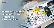 The Role of European Pharma in Global Healthcare Advancements