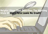 Helpful Steps That Describes The Working Style Of Short Term Loans No Credit!