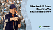 Effective B2B Sales Coaching Via Situational Fluency - Marketing Insider Group