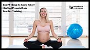 Top 10 Things to Know Before Starting Prenatal Yoga Teacher Training