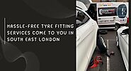 Hassle-Free Tyre Fitting Services Come to You in South East London