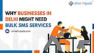 Why businesses in Delhi might need bulk SMS services - Shree Tripada