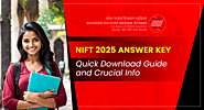 NIFT 2025 Answer Key: Quick Download Guide and Crucial Info