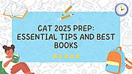 CAT 2025 Prep: Essential Tips and Best Books