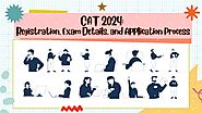 CAT 2024: Registration, Exam Details, and Application Process