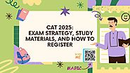 CAT 2025: Exam Strategy, Study Materials, and How to Register