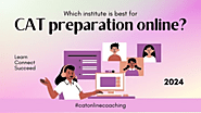 Which institute is best for CAT preparation online?