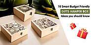 10 Smart Budget Friendly Gifts Hamper Box Ideas You Should Know