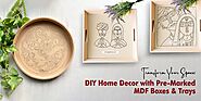 Transform Your Space: DIY Home Decor with Pre-Marked MDF Boxes & Trays | by Papericious | Sep, 2024 | Medium