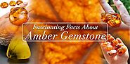 Fascinating Facts About Amber Gemstone | Discover Its Secrets