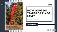 How Long Do Teardrop Flags Last?