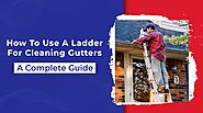 Use Ladder Safely for Cleaning Gutters : The Ladder Guide for Gutter