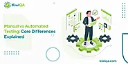 Manual vs Automated Testing: Core Differences Explained