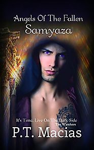 Angels Of The Fallen : Samyaza: It's Time, Live On The Dark Side (The Watchers Book 1)