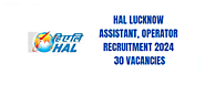 HAL Lucknow Assistant, Operator Recruitment 2024 - 30 Vacancies Apply Now